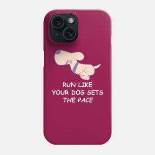 Run like your dog sets the pace Phone Case