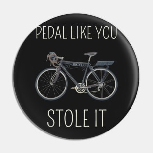 Pedal like you stole it Pin