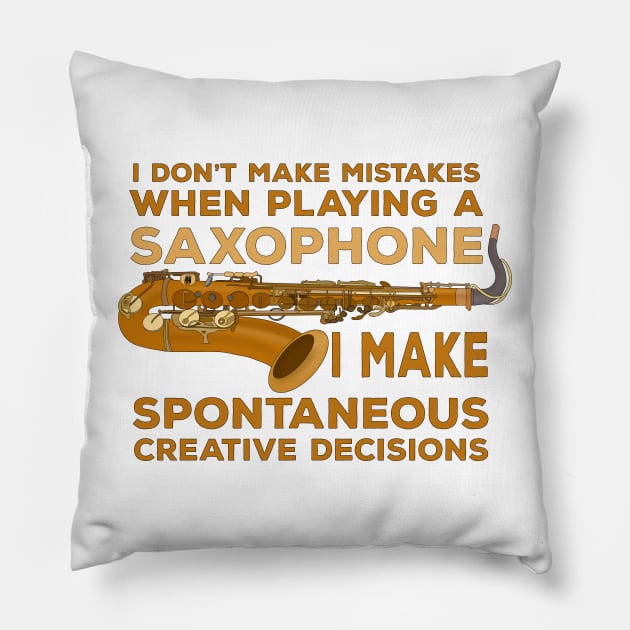 I Don't Make Mistakes When Playing Saxophone I Make Spontaneous Creative Decisions Pillow by DiegoCarvalho