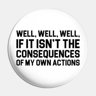 Consequences of My Own Actions Pin