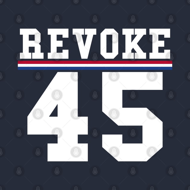 Revoke 45 Vote Him Out President Political by SugarMootz