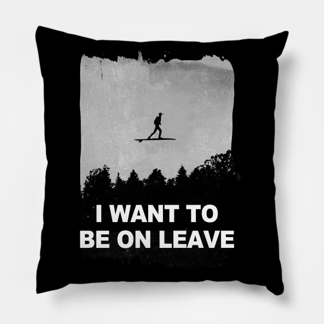 i want to be on leave Pillow by kharmazero