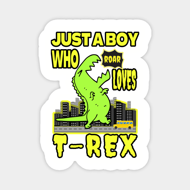 JUST A BOY WHO LOVES DINOSAURS | FOR THOSE WHO LOVE THE KING OF THE DINOSAURS Magnet by KathyNoNoise