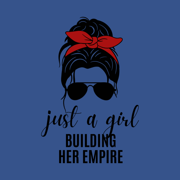 Just a Girl Building Her Empire by twentysevendstudio