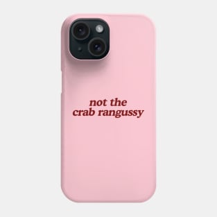 Not The Crab Rangussy Shirt | Adult Humor Shirt | Crab Rangoon Gift Phone Case