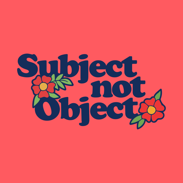 Subject not Object by bubbsnugg