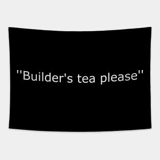 Builder;s Tea,please- White lettering Tapestry