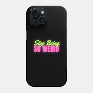 Stop Being So Weird Neon Phone Case