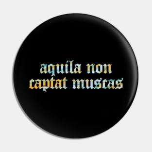 Aquila Non Captat Muscas - The Eagle Doesn't Catch Flies Pin