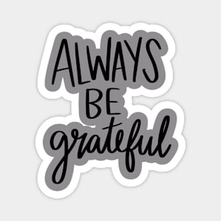 Always Be Grateful t-shirt Magnet