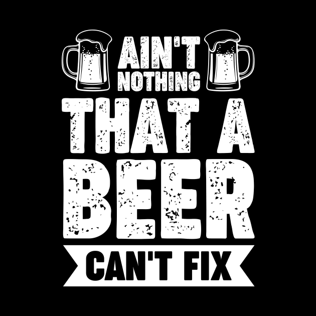 Ain't nothing that a beer can't fix - Funny Hilarious Meme Satire Simple Black and White Beer Lover Gifts Presents Quotes Sayings by Arish Van Designs