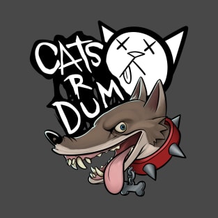 Cats R Dum T-Shirt