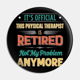 Physical Therapist Retirement Funny Retired Not My Problem Anymore Pin