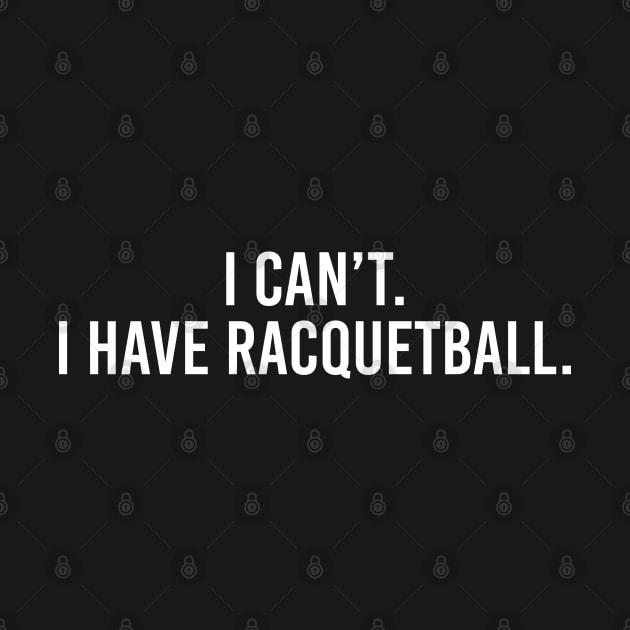 Cool Racquetball Coach With Saying I Can't I Have Racquetball by Nisrine