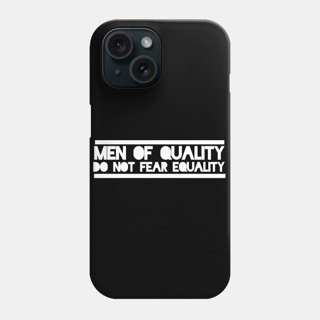 Men of quality do not fear equality Phone Case by bubbsnugg
