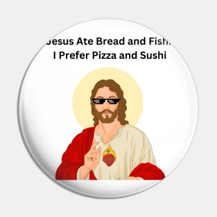 Jesus Ate Bread and Fish. I Prefer Pizza and Sushi, Jesus Funny Meme Pin