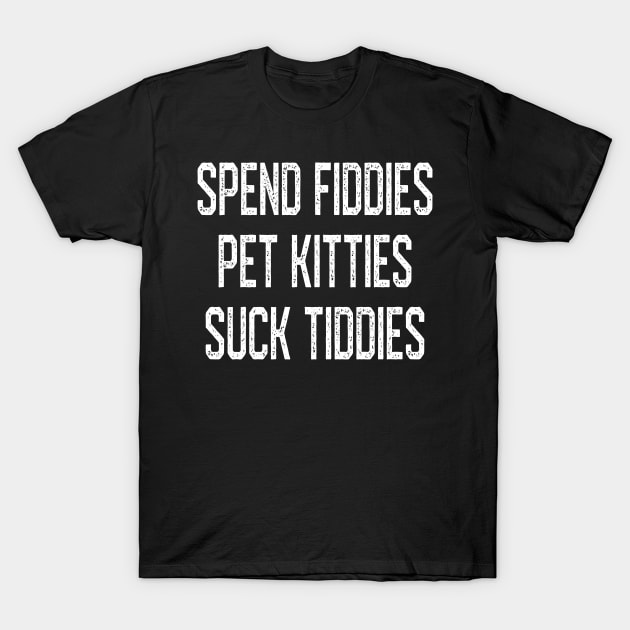 Spend Fiddies Pet Kitties Suck Tiddies Biker Inspired Back T-Shirt Spend Fiddies Pet Kitties Suck Tiddies Biker Inspired Back T-Shirt