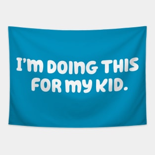 I'm Doing This For My Kid Tapestry