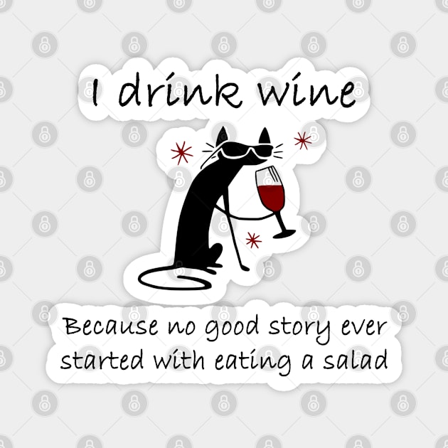 I Drink Wine Because No Good Story Ever Started with a Salad Design Magnet by Webdango