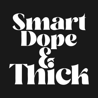 Smart, Dope, & Thick T-Shirt