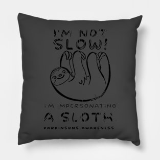 I'm not slow! I'm impersonating a sloth. PD AWARENESS Pillow