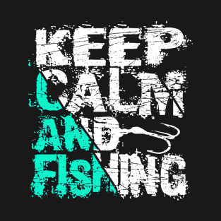 Keep Calm And Fishing - Fishing Saying T-Shirt