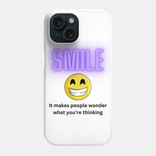 Funny, Smile! It makes people wonder what you're thinking Phone Case