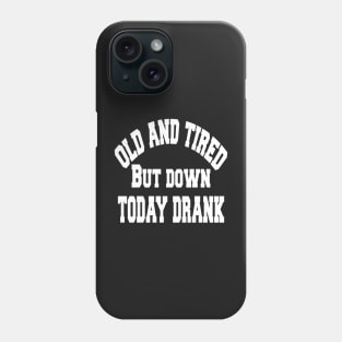 Old and tired but down to day drink tshirt funny party gifts drink shirt women funny gifts fashion cute gifts birthday funny sayings t shirt Phone Case