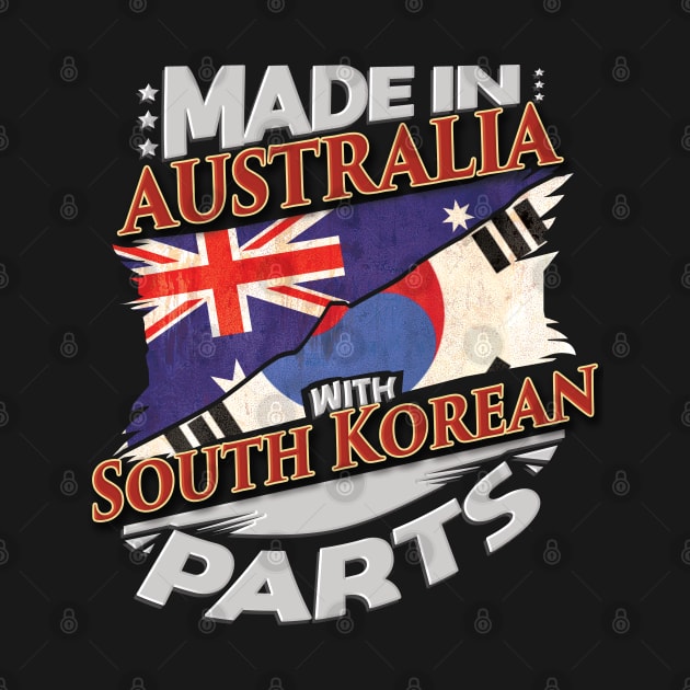 Made In Australia With South Korean Parts - Gift for South Korean From South Korea by Country Flags