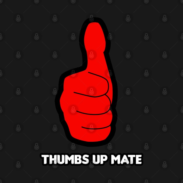 Thumbs Up Mate! by HellraiserDesigns