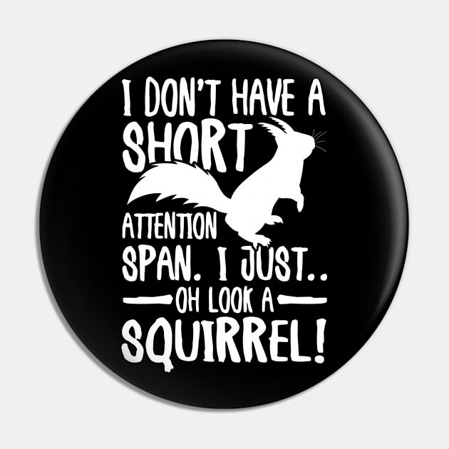 I Don't Have a Short Attention Span I Just Oh Look a Squirrel Pin by AngelBeez29