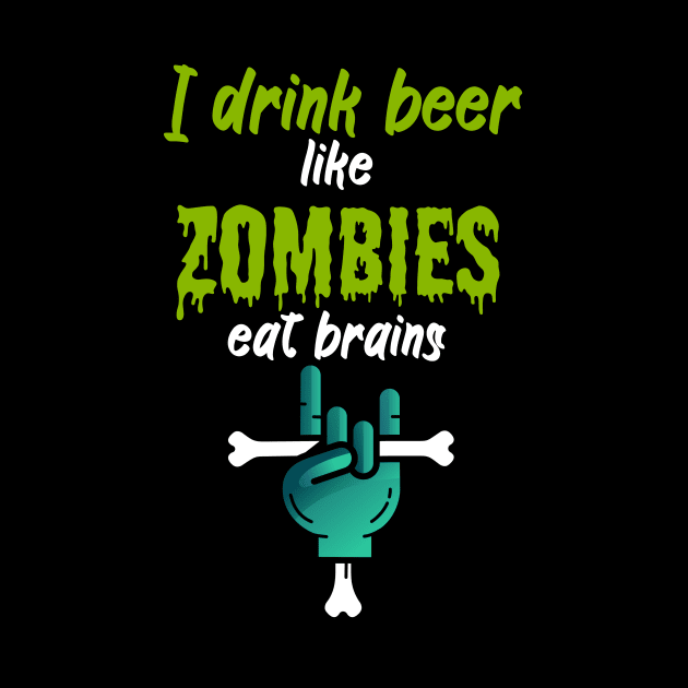 I drink beer like zombies eat brains by maxcode