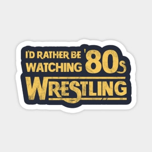 I'd Rather Be Watching 80s Wrestling Magnet