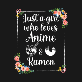 Just a girl who loves anime and ramen T-Shirt