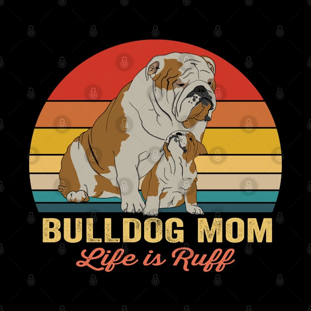 Bulldog - Bulldog Mom Life Is Ruff by Kudostees