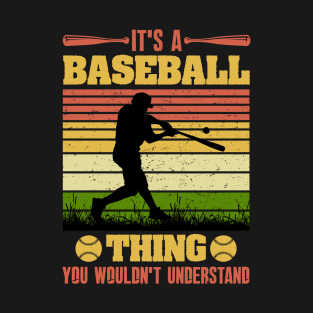 It's a Baseball thing you wouldn't understand T-Shirt