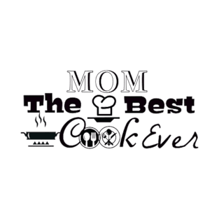 Mom is The Best Cook Ever T-Shirt