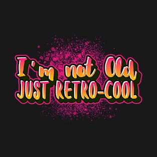 I'm not old I'm just retro-cool funny saying for old people T-Shirt