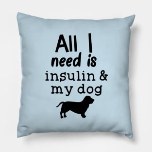 All I Need is Insulin and My Dog Pillow