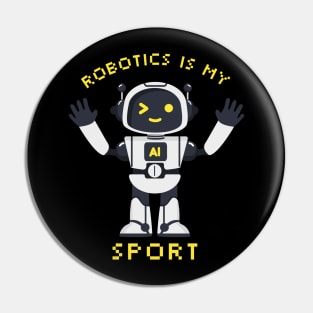 Robotics Is My Sport Pin