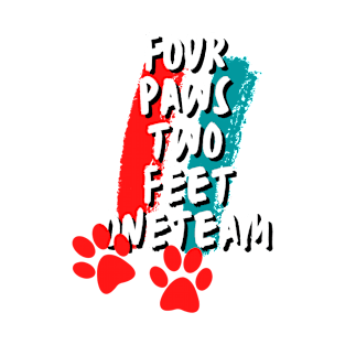 Four paws two feet one team T-Shirt