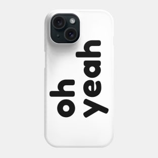 Oh Yeah. Funny Sarcastic Quote Phone Case