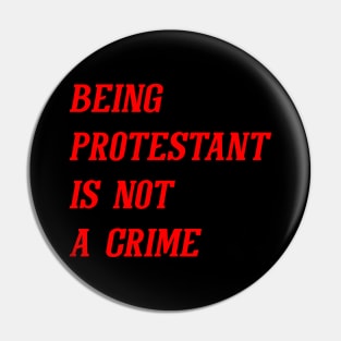 Being Protestant Is Not A Crime (Red) Pin