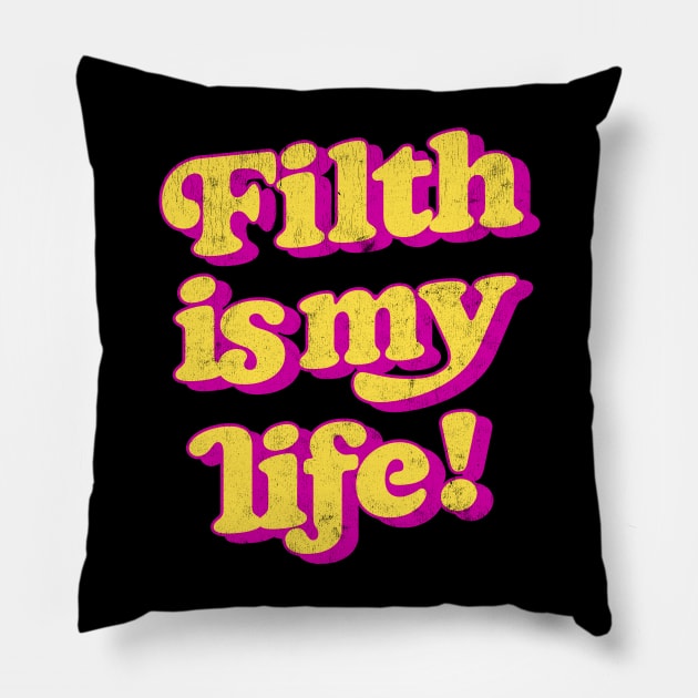 Filth Is My Life! Pillow by DankFutura