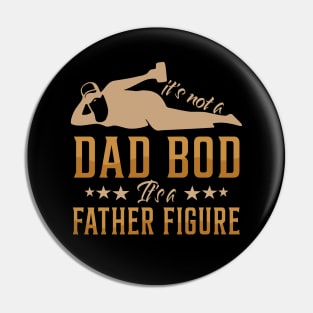 It's Not A Dad Bod It's A Father Figure Funny Father's Day Shirt Pin