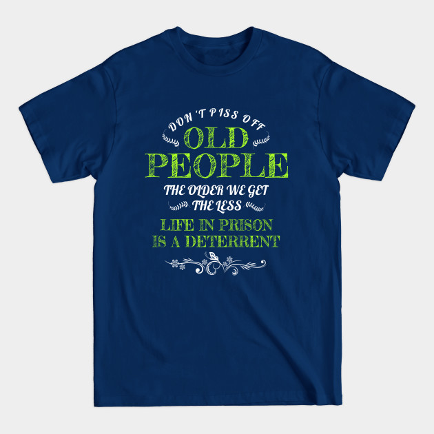 Disover Don't Piss Off Old People - Dont Piss Off Old People The Older We - T-Shirt
