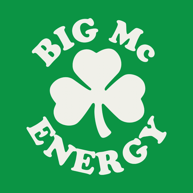 Big Mc Energy St Patricks Day Irish Last Names Starting with Mc by PodDesignShop