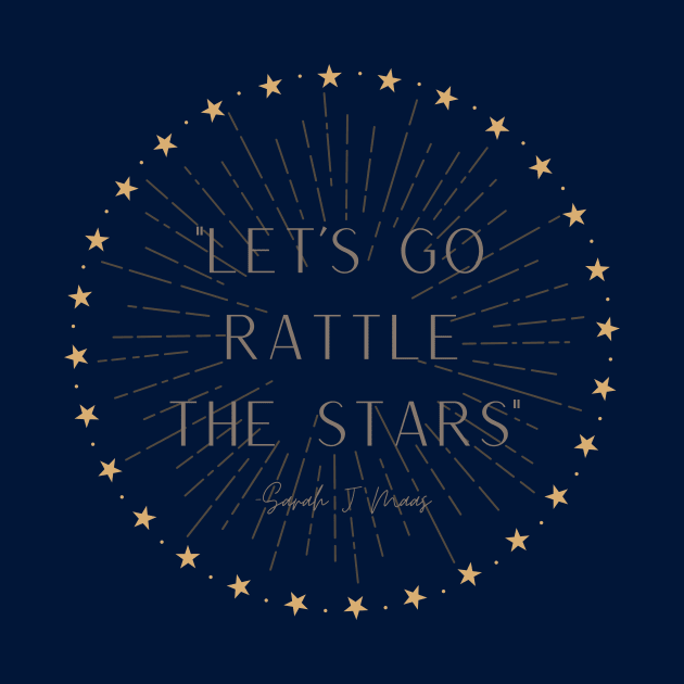 Let's Go Rattle the Stars - Sarah J Maas by BotanicalWoe