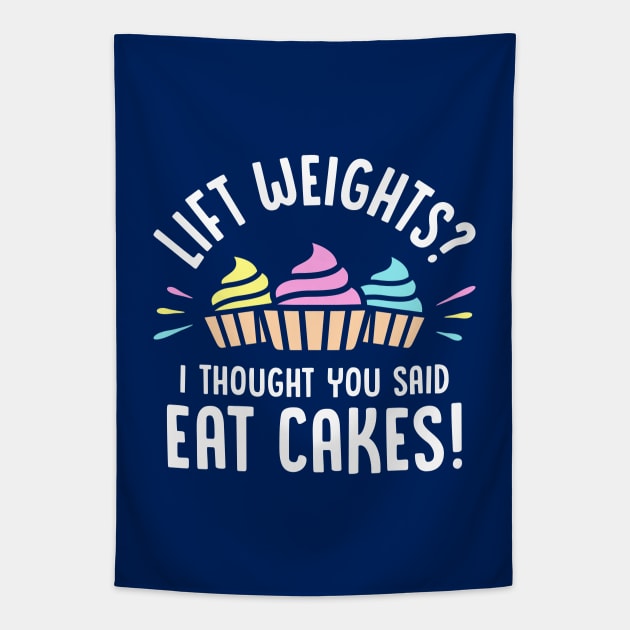 Lift Weights? I Thought You Said Eat Cakes! Tapestry by brogressproject