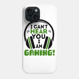 I can't hear you I am gaming Phone Case